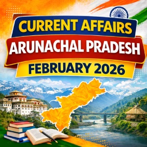 Arunachal Pradesh Current Affairs February 2026