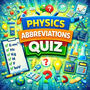 Physics Abbreviations Quiz