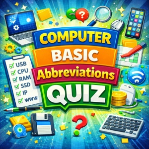 Computer Basic Abbreviations Quiz