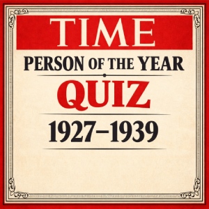 Time Person of the Year Quiz (1927–1939) – Early Influential Figures