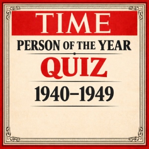 Time Person of the Year Quiz (1940–1949) – World War Era Leaders