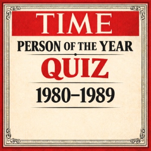 Time Person of the Year Quiz (1980–1989) – Defining Figures of the 80s