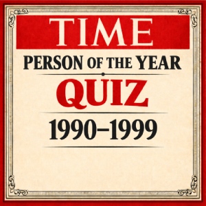 Time Person of the Year Quiz (1990–1999) – Influential Figures of the 90s