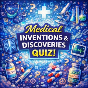 Medical Inventions & Discoveries Quiz